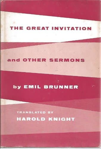 The Great Invitation and Other Sermons Emil Brunner and Harold Knight by null