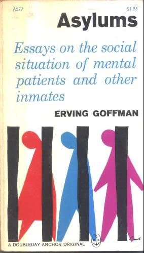 Asylums. Essays on the Social Situation of Mental Patients and Other Inmates [Mass Market Paperback] Goffman Erving by null