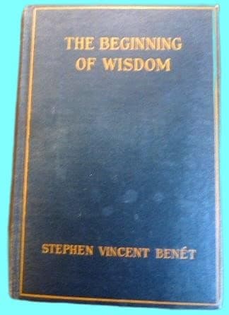Rare THE BEGINNING OF WISDOM - BENET, STEPHEN VINCENT - Henry Holt and Company, New York - 1921 [Hardcover] BENET, STEPHEN VINCENT [Hardcover] Stephen Vincent Ben�t by null