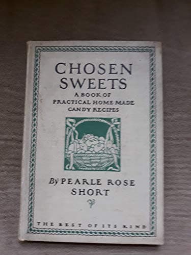 Chosen sweets;: A book of practical home made candy recipes, [Hardcover] Short, Pearle Rose by null