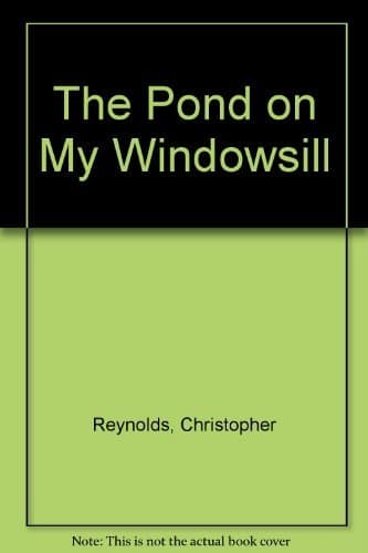 The Pond on My Windowsill [Hardcover] reynolds, christopher by null