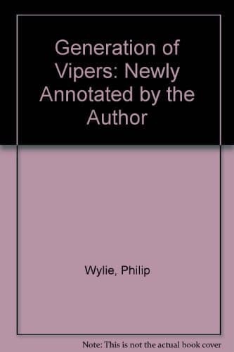 Generation of Vipers: Newly Annotated by the Author by Philip Wylie (1979-12-03) [Hardcover] Philip Wylie by null