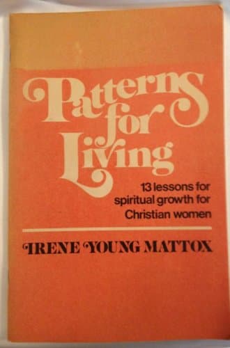 Patterns for Living 13 Lessons for Spiritual Growth [Paperback] Irene Young Mattox by null