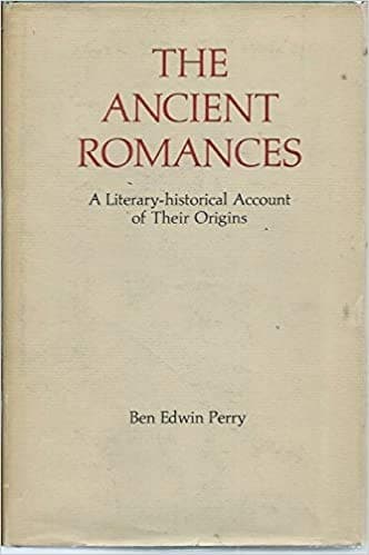 The Ancient Romances: a Literary-Historical Account of Their Origins (Sather Classical Lectures Volume Thirty-Seven) [Hardcover] Ben Edwin Perry by null