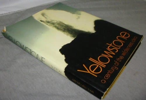 Yellowstone: A Century of the Wilderness Idea Ann Sutton; Myron Sutton and Charles Steinhacker by null
