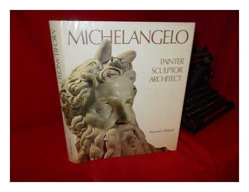 Michelangelo: Painter, sculptor, architect [Hardcover] [Michelangelo] Hibbard, Howard and 514 color & 180 b/w Illustrations by null