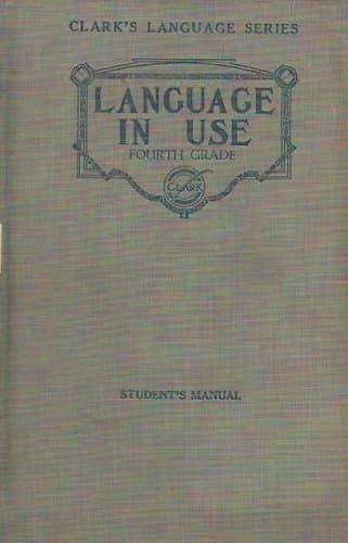 Fourth grade language in use: Students manual (Clark language series) [Unknown Binding] Clark, Melvin Green by null