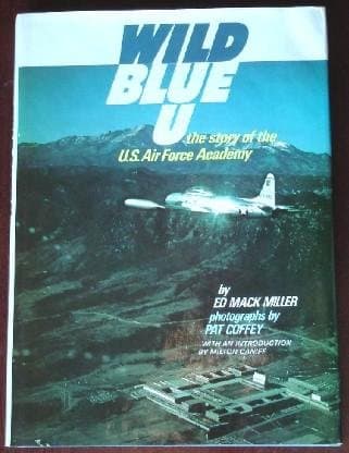 Wild Blue U: The Story of the U.S. Air Force Academy [Hardcover] Miller, Ed Mack by null