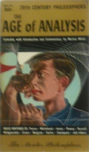 The Age of Analysis: Basic Writings White, Morton G. by null