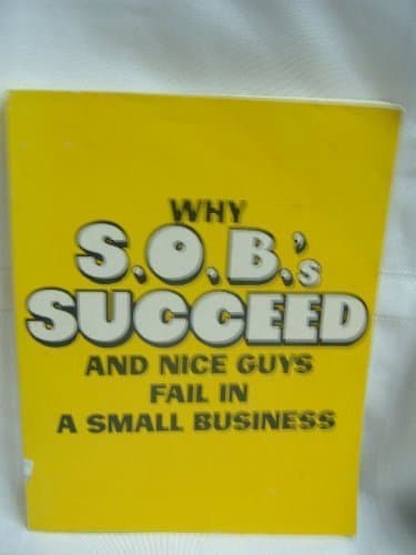 Why S. O. B.'s Succeed and Nice Guys Fail in Small Business by Morrison, Robert H. (1976) Paperback [Paperback] Financial Management association by null