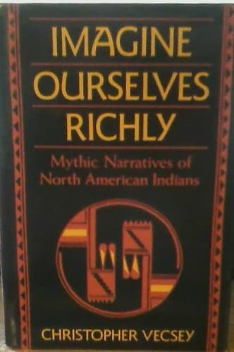Imagine Ourselves Richly: Mythic Narratives of the North American Indians Vecsey, Christopher by null
