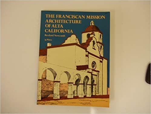 The Franciscan Mission Architecture of Alta California [Paperback] Newcomb, Rexford by null