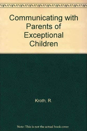Communicating with Parents of Exceptional Children Roger L. Kroth by null