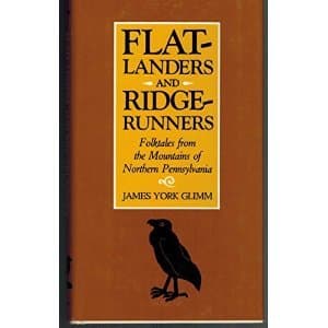 Flat-Landers and Ridge-Runners Folktales from the Mountains of Northern Pennsylvania [Paperback] James York Glimm by null