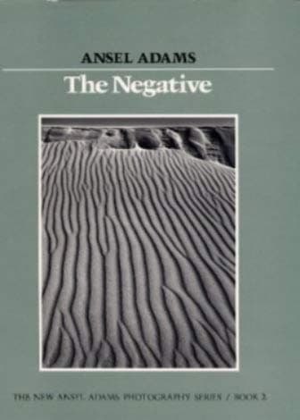 The Negative. the New Ansel Adams Photography Series / Book 2. by Ansel Adams with the collaboration of Robert Baker and Ansel Adams