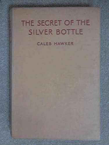 The Secret of the Silver Bottle [Hardcover] Hawker, Caleb by null