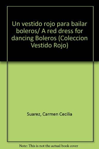 Un vestido rojo para bailar boleros/ A red dress for dancing Boleros (Coleccion Vestido Rojo) (Spanish and English Edition) [Paperback] Suarez, Carmen Cecilia by null