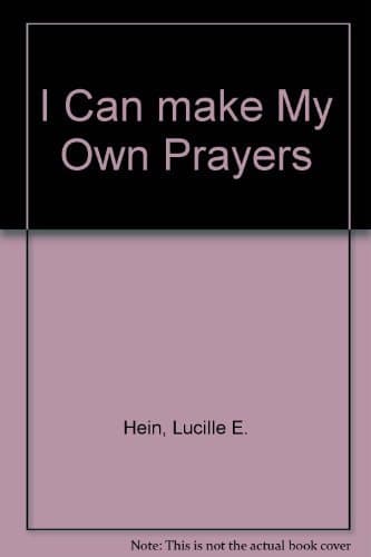 I CAN MAKE MY OWN PRAYERS : A small child talked to God in his own way. [Hardcover] Hein, Lucille E. by null