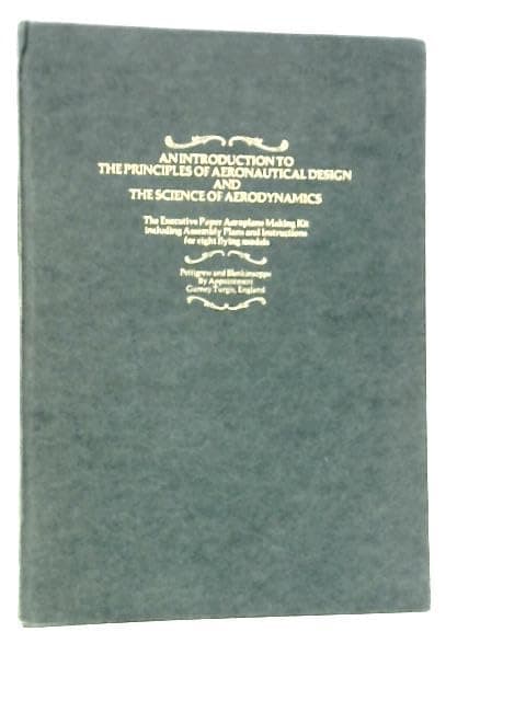 An Introduction to the Principles of Aeronautic Design and the Science of Aerodynamics: The Executive Paper Aeroplane Making Kit, Including Assembly Plans and Instructions for Eight Flying Models [Hardcover] No author. by null