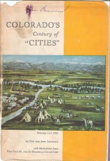 Colorado's Century of Cities [Hardcover] Griswold, Don & Jean and Mazzulla, Fred M. & Jo by null