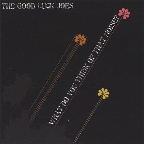 What Do You Think of That Noise? [Audio CD] The Good Luck Joes; A. Martin; Joe Puerta; Andrew Martin and Chad Fischer by null