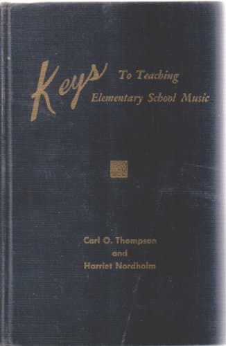 Keys To Teaching Elementary School Music [Hardcover] Carl O. Thompson and Harriet Nordholm by null