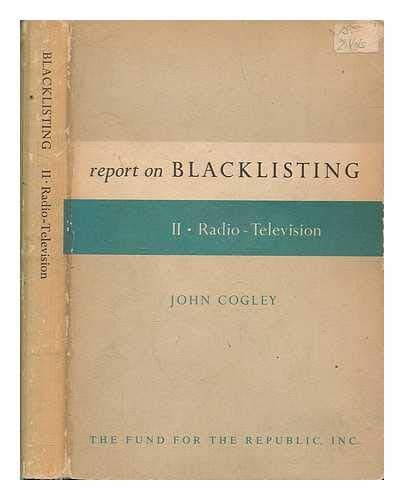 Report on blacklisting. 2 Radio-television / John Cogley [Paperback] Cogley, John by null
