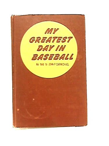 My greatest day in baseball Carmichael, John P by null