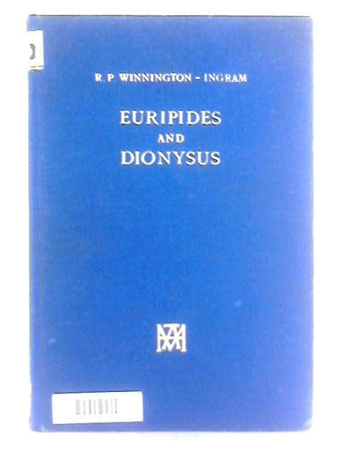 Euripides and Dionysus: an interpretation of the Bacchae. [Hardcover] WINNINGTON-INGRAM, R.P.