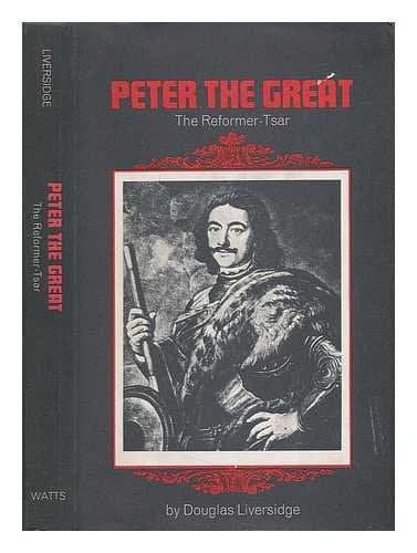 Peter the Great, the Reformer-Tsar [Hardcover] Liversidge, Douglas (1913-) by null