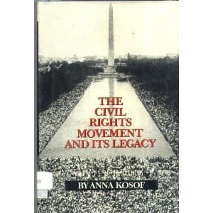 The Civil Rights Movement and Its Legacy by Anna Kosof