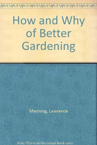 How and Why of Better Gardening [Paperback] Manning, Laurence by null