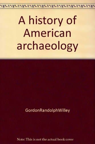 A history of American archaeology Willey, Gordon Randolph by null