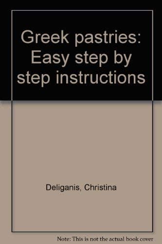 Greek pastries: Easy step by step instructions [Paperback] Christina Deliganis by null