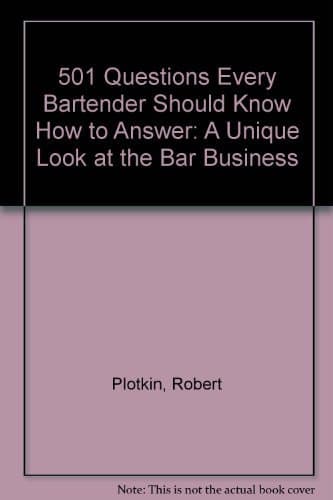 501 Questions Every Bartender Should Know How to Answer: A Unique Look at the Bar Business Plotkin, Robert by null