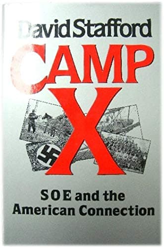 Camp X : Special Operations Executive and the American Connection by David (1942-) Stafford