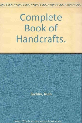 Complete Book of Handcrafts. Zechlin, Ruth by null