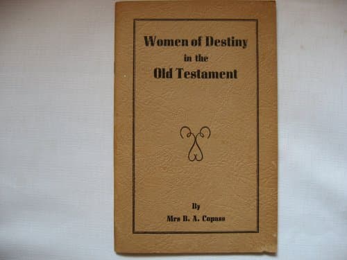 Women of Destiny in the Old Testament By Mrs. B.a. Copass [Paperback] Mrs. B. A. Copass by null