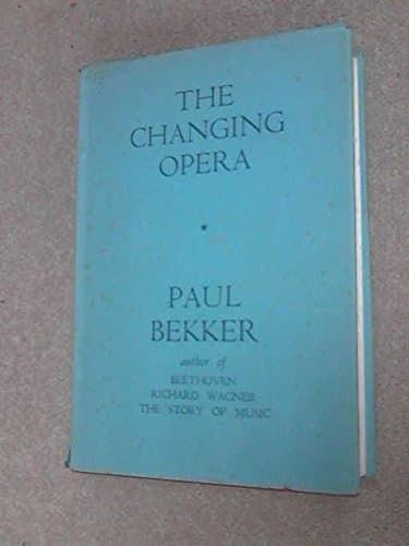 The changing opera; [Hardcover] Bekker, Paul. Translated by Arthur Mendel. by null