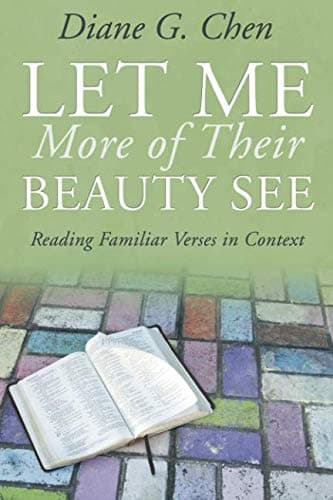 Let Me More of Their Beauty See: Reading Familiar Verses in Context [Paperback] Chen, Diane G. by null