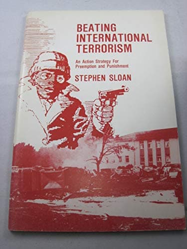 Beating International Terrorism: An Action Strategy For Preemption And Punishmen [Paperback] Sloan, Stephen by null