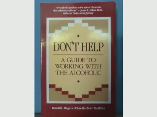 Don't help: A guide to working with the alcoholic [Paperback] Ronald L. Rogers by null