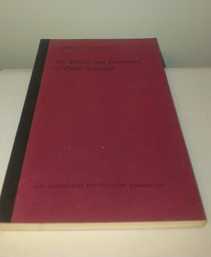First Edition of Charles L. Schultze's The Politics and Economics of Public Spending [The H. Rowan Gaither Lectures in Systems Science] [Unknown Binding] unknown author by null