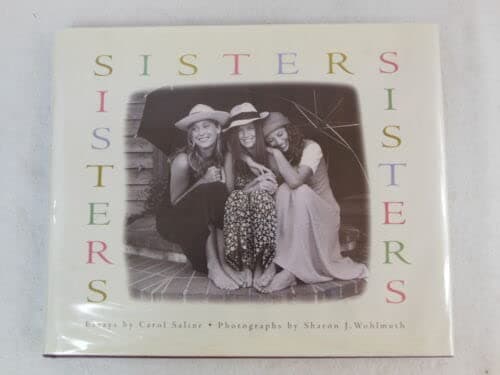 Rare Carol Saline SISTERS Photographs by Sharon J. Wohlmuth Running Press 1994 HC/DJ by Carol Saline, Sharon J. Wohlmuth [Hardcover] Sharon J. Wohlmuth Carol Saline