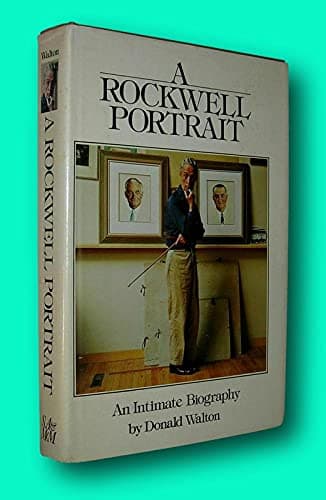 Rare Donald Walton / A ROCKWELL PORTRAIT An Intimate Biography 1st Edition 1978 [Hardcover] Walton, Donald [Hardcover] Donald Walton by null