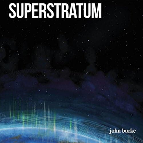 Superstratum [Audio CD] John Burke; Superstratum; Kevin Chaney; David Deveaux; Schafer Gray; Noah Johnson; Corinne Klemence and Erin Wallace