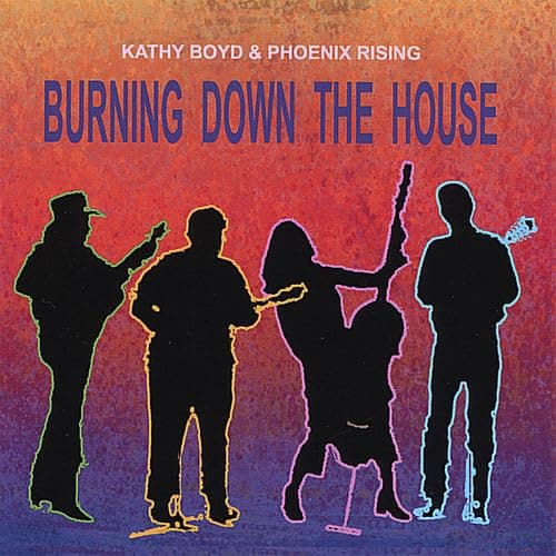 Burning Down the House [Audio CD] Kathy Boyd and Kathy Boyd & Phoenix Rising by null