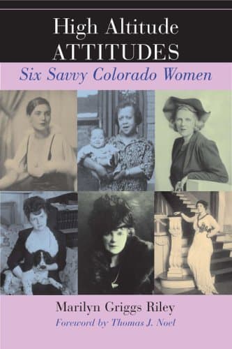 High Altitude Attitudes: Six Savvy colorado Women Marilyn Griggs Riley by null