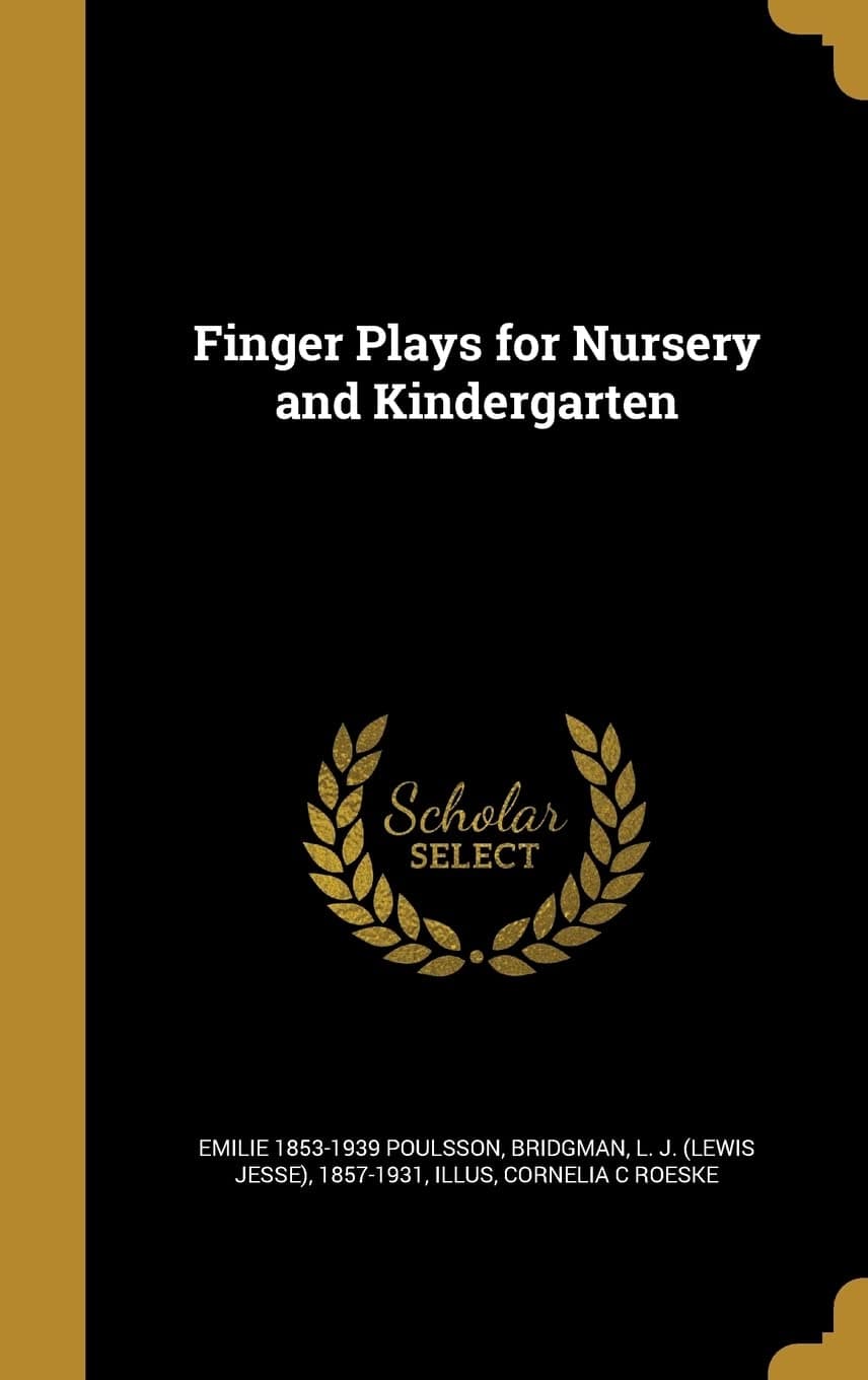 Finger Plays for Nursery and Kindergarten Poulsson, Emilie 1853-1939; Roeske, Cornelia C and Bridgman, L. J. (Lewis Jesse) 1857-1931 by null