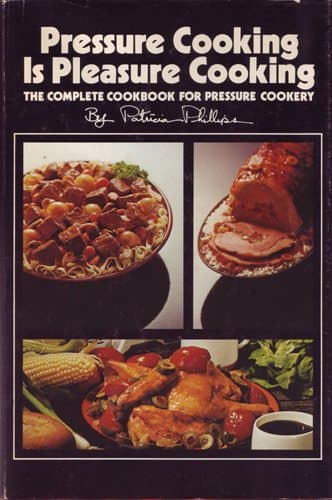 Pressure cooking is Pleasure Cooking: The Complete Cookbook for Pressure Cookery [Hardcover] Phillips, Patricia by null